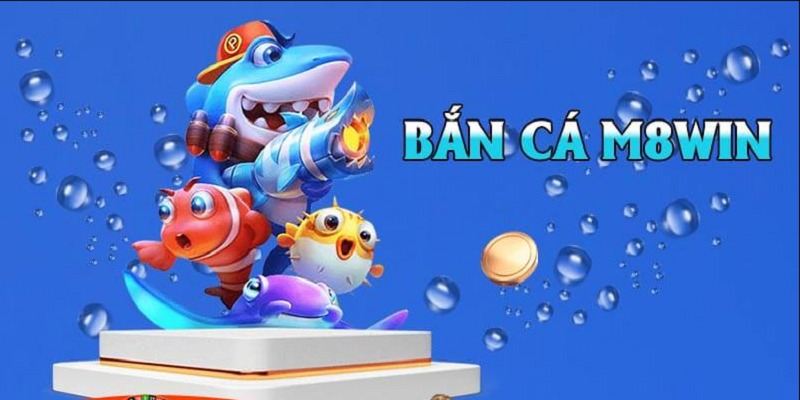 Bắn cá M8win là trò chơi đang gây sốt trên thị trường