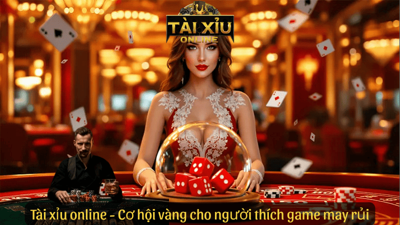 Tài xỉu online - Cơ hội vàng cho người thích game may rủi