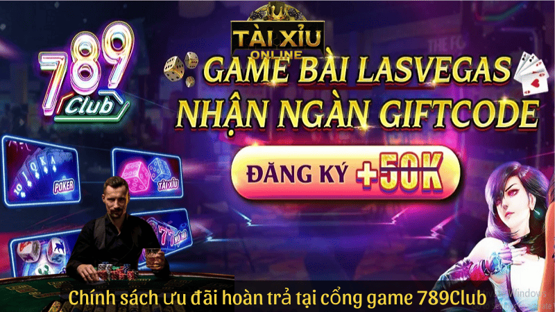 Chính sách ưu đãi hoàn trả tại cổng game 789Club