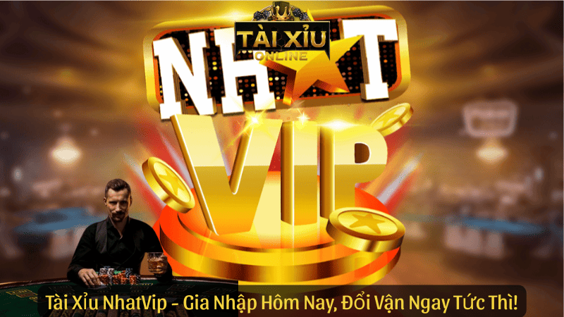 Tài Xỉu NhatVip – Gia Nhập Hôm Nay, Đổi Vận Ngay Tức Thì!