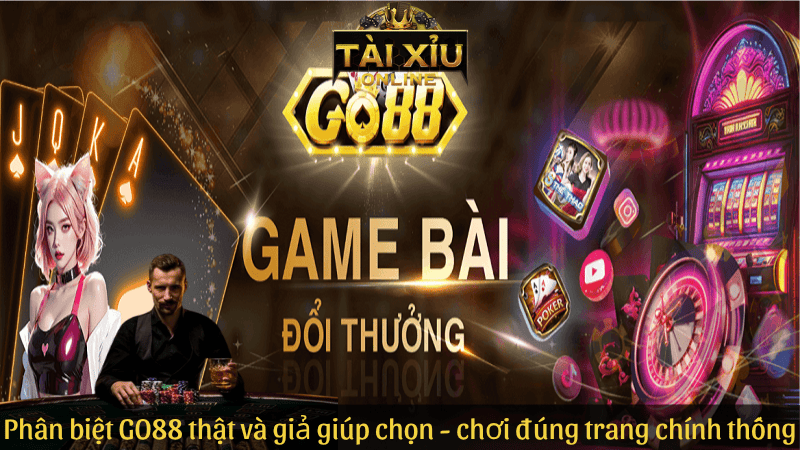 Phân biệt GO88 thật và giả giúp chọn - chơi đúng trang chính thống
